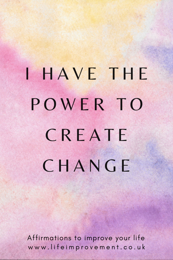 I have the power to create change - positive affirmation